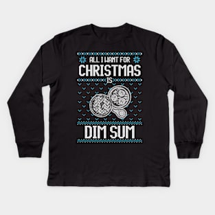 All I Want For Christmas Is Dimsum - Ugly Xmas Sweater For Dimsum Lover Kids Long Sleeve T-Shirt